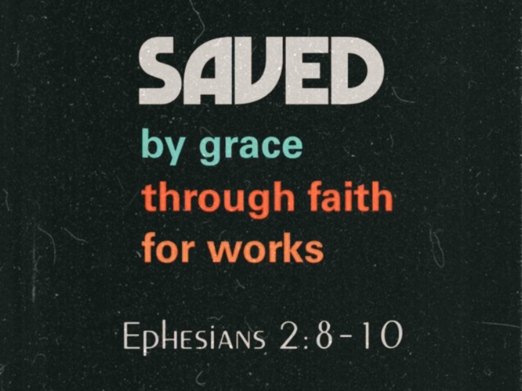 Saved by grace, through faith, for works (Ephesians&nbsp;2:8-10)