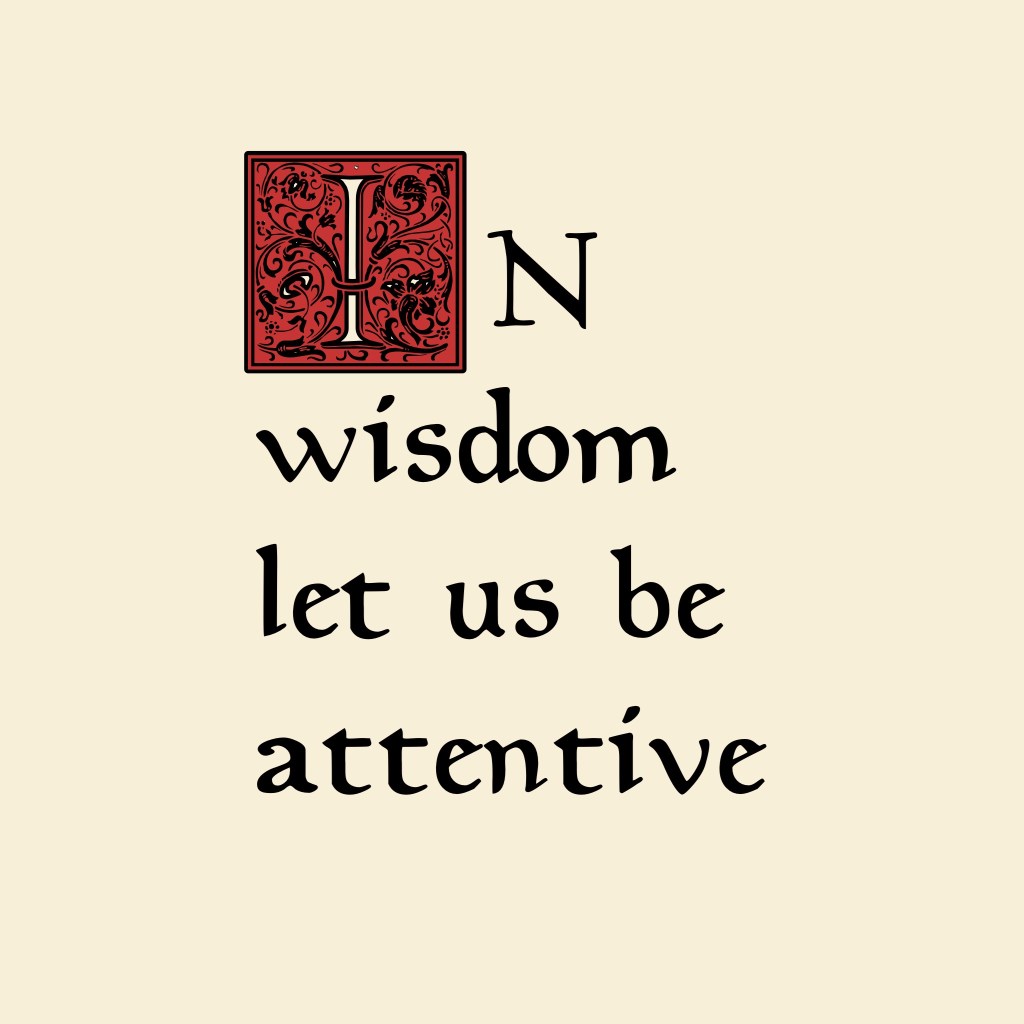 In wisdom let us be attentive