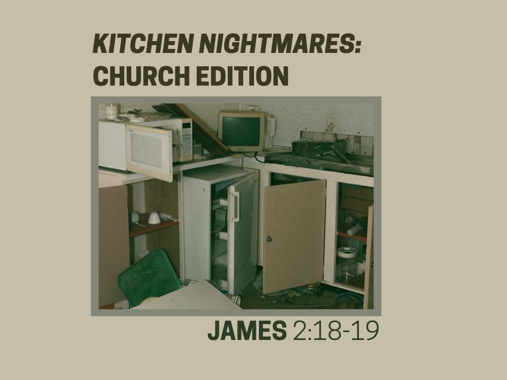 Kitchen Nightmares: Church Edition (a sermon on James&nbsp;2:18-19)