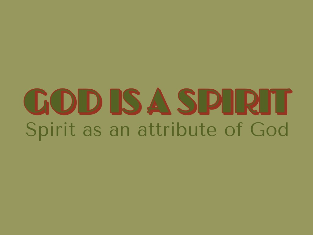 God is a Spirit: Spirit as an attribute of God