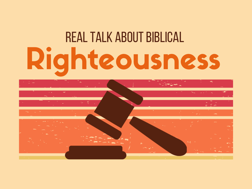 Real talk on biblical&nbsp;righteousness