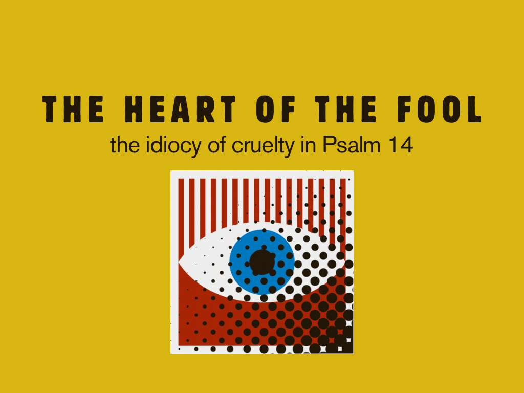The heart of the fool (Psalm 14:1)